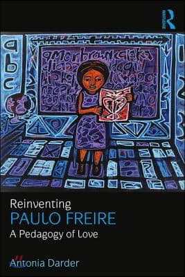 Reinventing Paulo Freire: A Pedagogy of Love