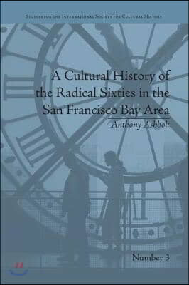 Cultural History of the Radical Sixties in the San Francisco Bay Area