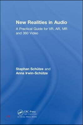 New Realities in Audio: A Practical Guide for VR, AR, MR and 360 Video.