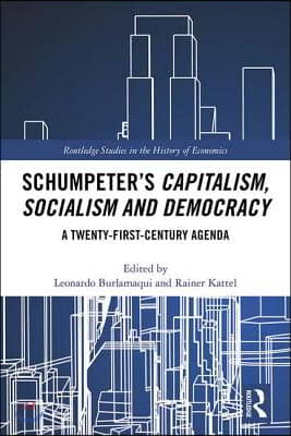Schumpeter's Capitalism, Socialism and Democracy: A Twenty-First Century Agenda