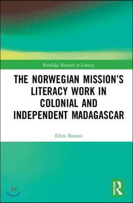 Norwegian Mission’s Literacy Work in Colonial and Independent Madagascar