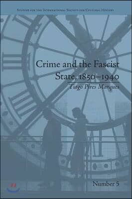 Crime and the Fascist State, 1850–1940