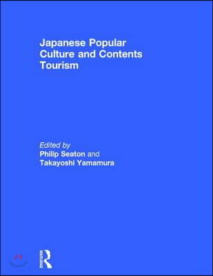 Japanese Popular Culture and Contents Tourism