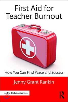 First Aid for Teacher Burnout: How You Can Find Peace and Success