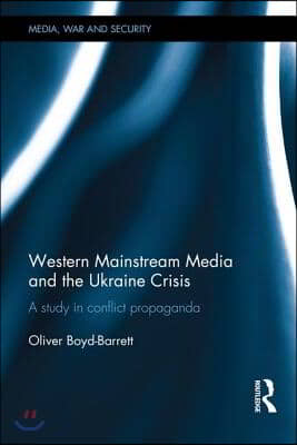 Western Mainstream Media and the Ukraine Crisis: A Study in Conflict Propaganda