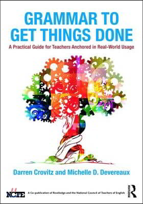 Grammar to Get Things Done: A Practical Guide for Teachers Anchored in Real-World Usage