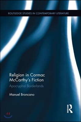 Religion in Cormac McCarthy's Fiction: Apocryphal Borderlands