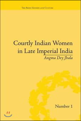 Courtly Indian Women in Late Imperial India