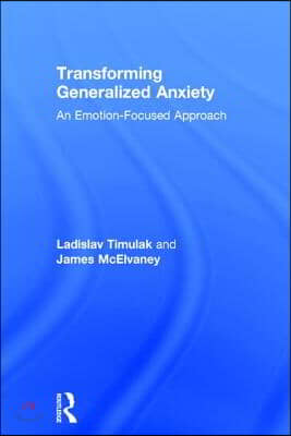 Transforming Generalized Anxiety: An emotion-focused approach