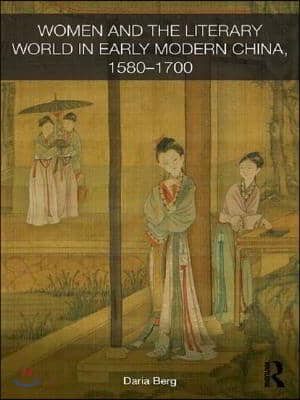 Women and the Literary World in Early Modern China, 1580-1700