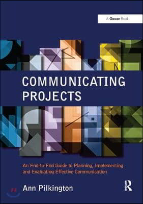 Communicating Projects: An End-to-End Guide to Planning, Implementing and Evaluating Effective Communication