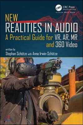 New Realities in Audio: A Practical Guide for VR, AR, MR and 360 Video.