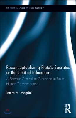 Reconceptualizing Plato’s Socrates at the Limit of Education