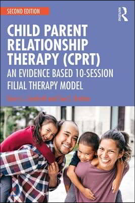 Child-Parent Relationship Therapy (CPRT): An Evidence-Based 10-Session Filial Therapy Model