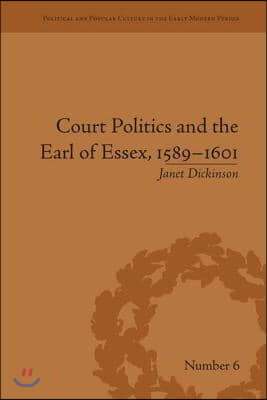 Court Politics and the Earl of Essex, 1589–1601