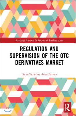 Regulation and Supervision of the OTC Derivatives Market