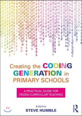 Creating the Coding Generation in Primary Schools: A Practical Guide for Cross-Curricular Teaching