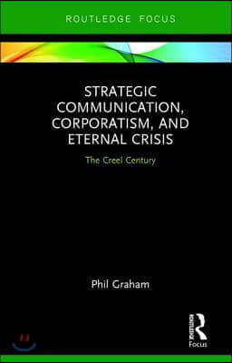 Strategic Communication, Corporatism, and Eternal Crisis: The Creel Century