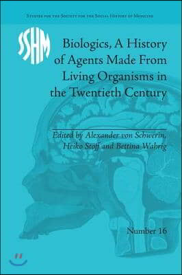 Biologics, A History of Agents Made From Living Organisms in the Twentieth Century