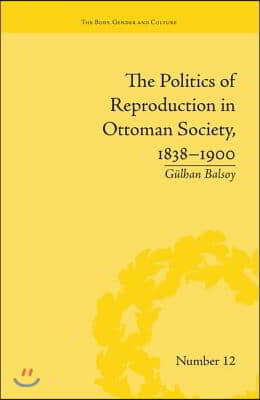 Politics of Reproduction in Ottoman Society, 1838-1900