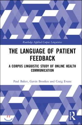 The Language of Patient Feedback : A Corpus Linguistic Study of Online Health Communication (Hardcover)