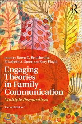 Engaging Theories in Family Communication: Multiple Perspectives