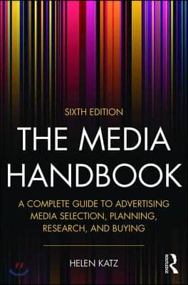 The Media Handbook: A Complete Guide to Advertising Media Selection, Planning, Research, and Buying