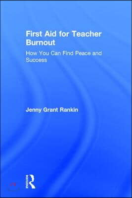 First Aid for Teacher Burnout: How You Can Find Peace and Success