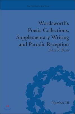 Wordsworth&#39;s Poetic Collections, Supplementary Writing and Parodic Reception