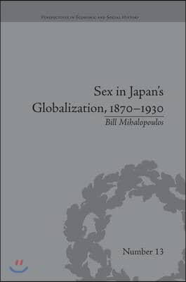 Sex in Japan&#39;s Globalization, 1870–1930