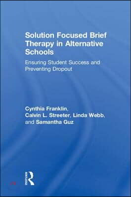 Solution Focused Brief Therapy in Alternative Schools: Ensuring Student Success and Preventing Dropout