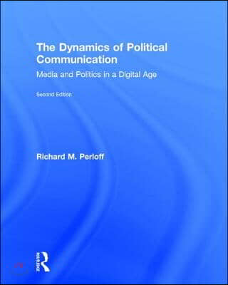 The Dynamics of Political Communication: Media and Politics in a Digital Age