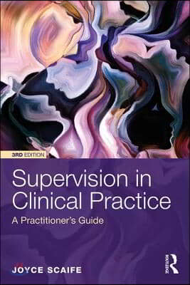 Supervision in Clinical Practice: A Practitioner&#39;s Guide