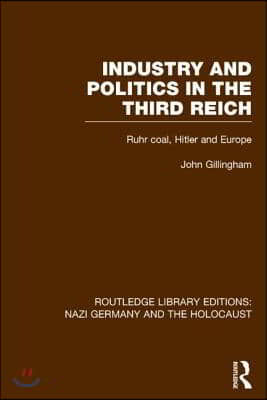 Industry and Politics in the Third Reich (RLE Nazi Germany &amp; Holocaust)