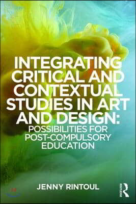 Integrating Critical and Contextual Studies in Art and Design: Possibilities for post-compulsory education