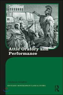 Attic Oratory and Performance