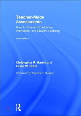 Teacher-Made Assessments: How to Connect Curriculum, Instruction, and Student Learning