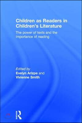 Children as Readers in Children&#39;s Literature: The power of texts and the importance of reading