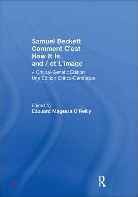 Samuel Beckett Comment C&#39;est How It Is And / et L&#39;image: A Critical-Genetic Edition Une Edition Critic-Genetique