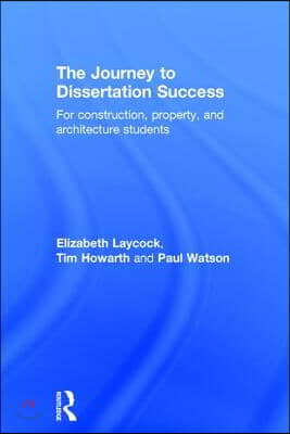 The Journey to Dissertation Success: For Construction, Property, and Architecture Students