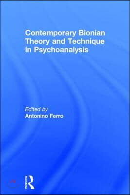 Contemporary Bionian Theory and Technique in Psychoanalysis