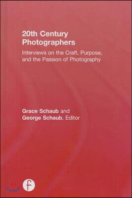 20th Century Photographers: Interviews on the Craft, Purpose, and the Passion of Photography