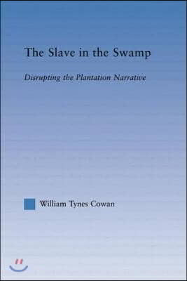 The Slave in the Swamp: Disrupting the Plantation Narrative