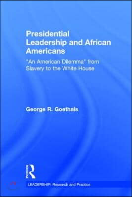 Presidential Leadership and African Americans: "An American Dilemma" from Slavery to the White House