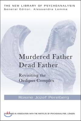 Murdered Father, Dead Father: Revisiting the Oedipus Complex