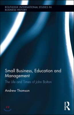 Small Business, Education, and Management: The Life and Times of John Bolton