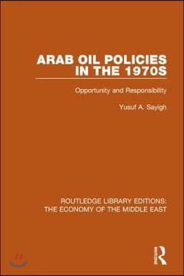 Arab Oil Policies in the 1970s (RLE Economy of Middle East)