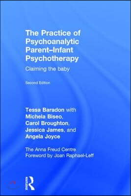 The Practice of Psychoanalytic Parent-Infant Psychotherapy: Claiming the Baby