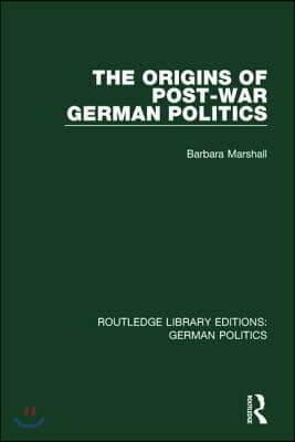 Origins of Post-War German Politics (RLE: German Politics)