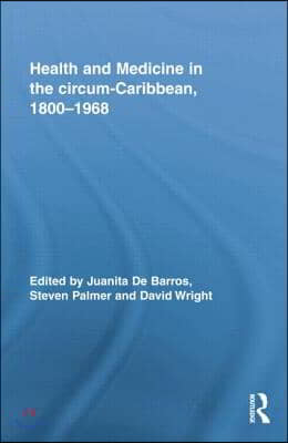 Health and Medicine in the circum-Caribbean, 1800-1968